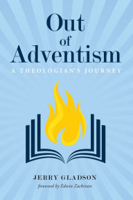 Title: Out of Adventism: A Theologian's Journey, Author: Jerry A. Gladson