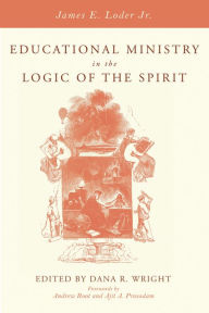 Title: Educational Ministry in the Logic of the Spirit, Author: James E. Loder Jr.