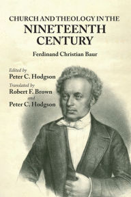 Title: Church and Theology in the Nineteenth Century, Author: Ferdinand Christian Baur