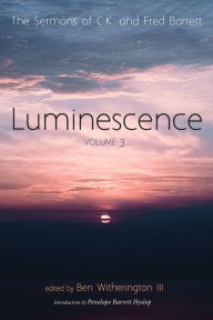 Title: Luminescence, Volume 3: The Sermons of C. K. and Fred Barrett, Author: C. K. Barrett