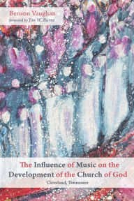 Title: The Influence of Music on the Development of the Church of God (Cleveland, Tennessee), Author: Benson Vaughan