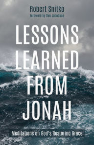 Title: Lessons Learned from Jonah: Meditations on God's Restoring Grace, Author: Robert Snitko