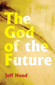 Title: The God of the Future, Author: Jeff Hood