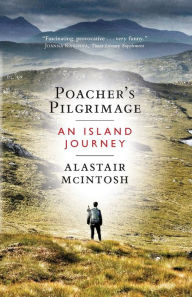 Title: Poacher's Pilgrimage: An Island Journey, Author: Alastair McIntosh
