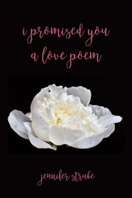 Title: I Promised You a Love Poem, Author: Jennifer Strube