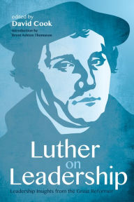 Title: Luther on Leadership: Leadership Insights from the Great Reformer, Author: David D. Cook