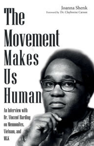 Title: The Movement Makes Us Human: An Interview with Dr. Vincent Harding on Mennonites, Vietnam, and MLK, Author: Joanna Shenk