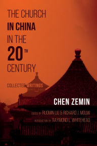 Title: The Church in China in the 20th Century: Collected Writings, Author: Chen Zemin