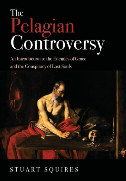 the Pelagian Controversy: An Introduction to Enemies of Grace and Conspiracy Lost Souls