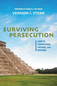 Title: Surviving Persecution: How to Understand, Prepare, and Respond, Author: Vernon J. Sterk