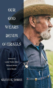 Title: Our God Wears Denim Overalls, Author: Glenn Goree