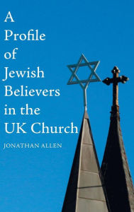 Title: A Profile of Jewish Believers in the UK Church, Author: Jonathan Allen