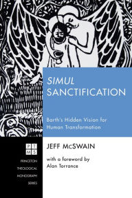 Title: Simul Sanctification: Barth's Hidden Vision for Human Transformation, Author: Jeff McSwain