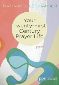 Title: Your Twenty-First Century Prayer Life, Author: Nathaniel Lee Hansen