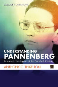 Title: Understanding Pannenberg: Landmark Theologian of the Twentieth Century, Author: Anthony C. Thiselton