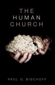 Title: The Human Church, Author: Paul O. Bischoff