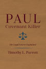 Paul, Covenant Killer: His Legal Letters Explained