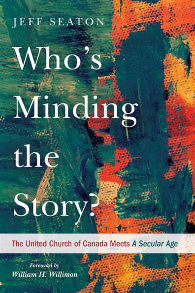 Who's Minding The Story?: United Church of Canada Meets A Secular Age
