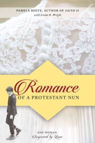 Title: Romance of a Protestant Nun: One Woman Surprised by Love, Author: Pamela Reeve