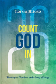 Title: Count God In: Theological Numbers in the Song of Songs, Author: Loren F. Bliese