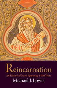 Title: Reincarnation: An Historical Novel Spanning 4,000 Years, Author: Michael J. Lowis