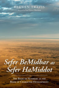 Title: Sefer BeMidbar as Sefer HaMiddot: The Book of Numbers as the Book of Character Development, Author: Reuven Travis