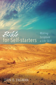 Title: Bible for Self-starters: Making Scripture a Life Skill, Author: Leon D. Engman