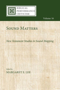 Title: Sound Matters: New Testament Studies in Sound Mapping, Author: Margaret E. Lee