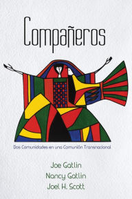 Title: Compañeros, Spanish Edition: Dos Comunidades en una Comunión Transnacional, Author: Joe Gatlin