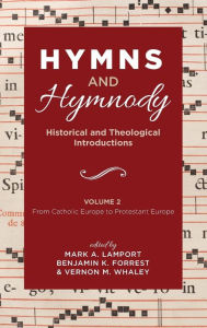 Title: Hymns and Hymnody: Historical and Theological Introductions, Volume 2: From Catholic Europe to Protestant Europe, Author: Mark A Lamport