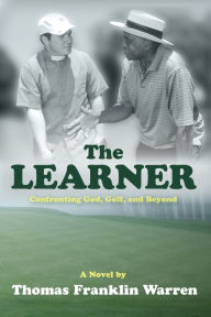 Title: The Learner: Confronting God, Golf, and Beyond, Author: Thomas Franklin Warren