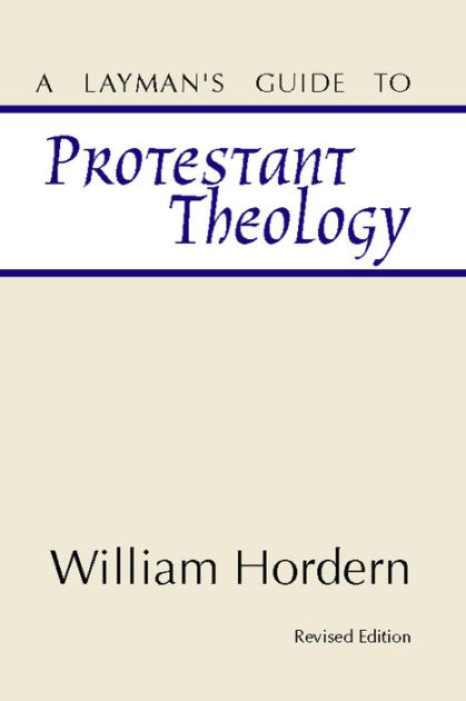 A Layman's Guide to Protestant Theology by William Hordern | eBook ...