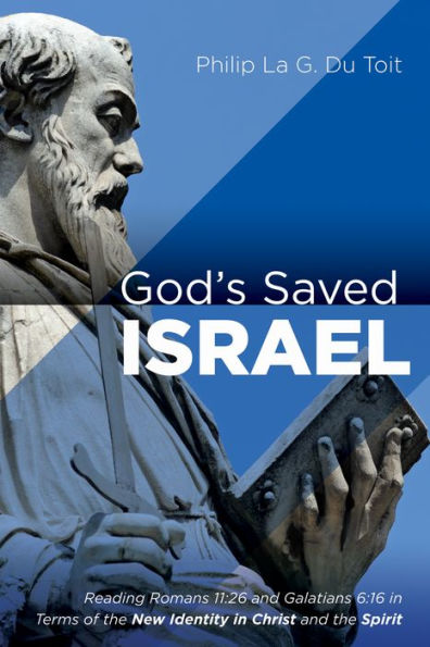 God's Saved Israel: Reading Romans 11:26 and Galatians 6:16 in Terms of the New Identity in Christ and the Spirit