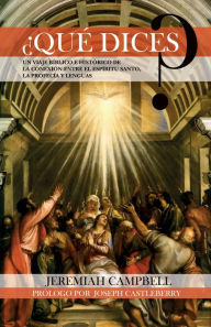 Title: ¿Qué dices?: Un viaje bíblico e histórico de la conexión entre el Espíritu Santo, la profecía y lenguas, Author: Jeremiah Campbell