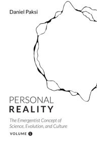 Title: Personal Reality, Volume 1: The Emergentist Concept of Science, Evolution, and Culture, Author: Daniel Paksi