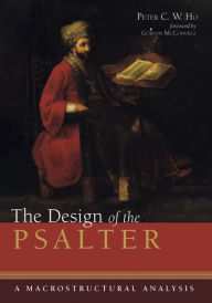 Title: The Design of the Psalter: A Macrostructural Analysis, Author: Peter C. W. Ho