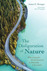 Title: The Disfiguration of Nature, Author: James G. Krueger