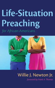 Title: Life-Situation Preaching for African-Americans, Author: Willie J Newton Jr