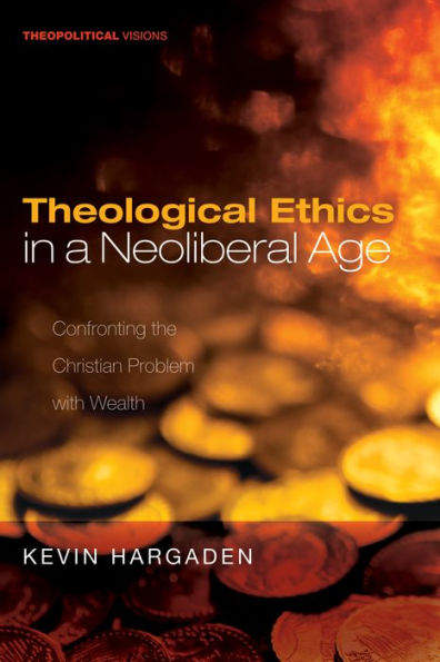 Theological Ethics a Neoliberal Age