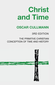 Title: Christ and Time, 3rd Edition, Author: Oscar Cullmann