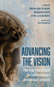 Title: Advancing the Vision: The Fourfold Gospel in Contemporary and Global Contexts, Author: Bernie Van De Walle