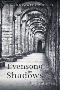 Title: Evensong for Shadows: Poems, Author: Shanna Powlus Wheeler