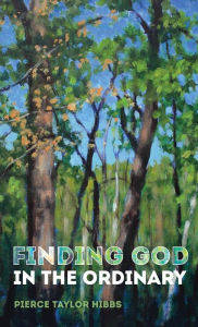 Title: Finding God in the Ordinary, Author: Pierce Taylor Hibbs