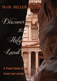 Title: Discover the Holy Land: A Travel Guide to Israel and Jordan, Author: Max Miller