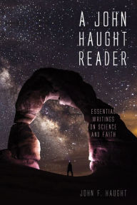 Title: A John Haught Reader: Essential Writings on Science and Faith, Author: John F. Haught