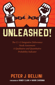 Title: Unleashed: The C1-13 Integrative Deliverance Needs Assessment: A Qualitative and Quantitative Probability Indicator, Author: Peter J. Bellini