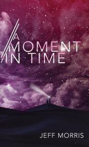 Title: A Moment in Time, Author: Jeff Morris