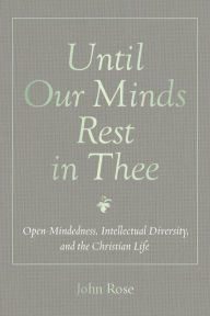 Title: Until Our Minds Rest in Thee, Author: John Rose