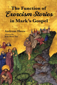Title: The Function of Exorcism Stories in Mark's Gospel, Author: Andreas Hauw