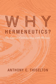 Title: Why Hermeneutics?: An Appeal Culminating with Ricoeur, Author: Anthony C. Thiselton